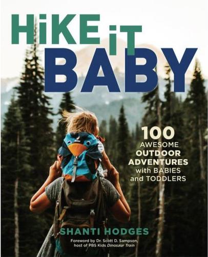  Hike It, Baby : 100 Awesome Outdoor Adventures With Babies And Toddlers